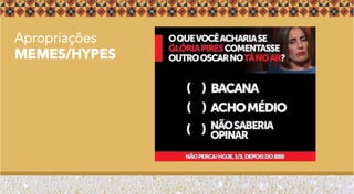 Apropriações
MEMES/HYPES
 
