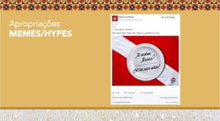 Apropriações
MEMES/HYPES
 