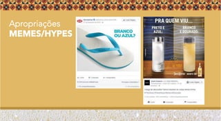 Apropriações
MEMES/HYPES
 
