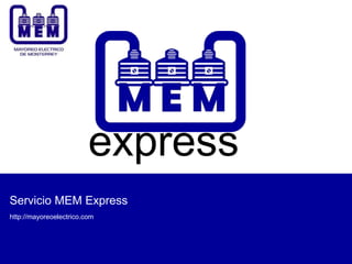 1
Servicio MEM Express
http://mayoreoelectrico.com
express
 