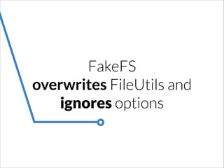 FakeFS
overwrites FileUtils and
ignores options

 