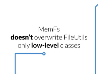 MemFs
doesn’t overwrite FileUtils
only low-level classes

 