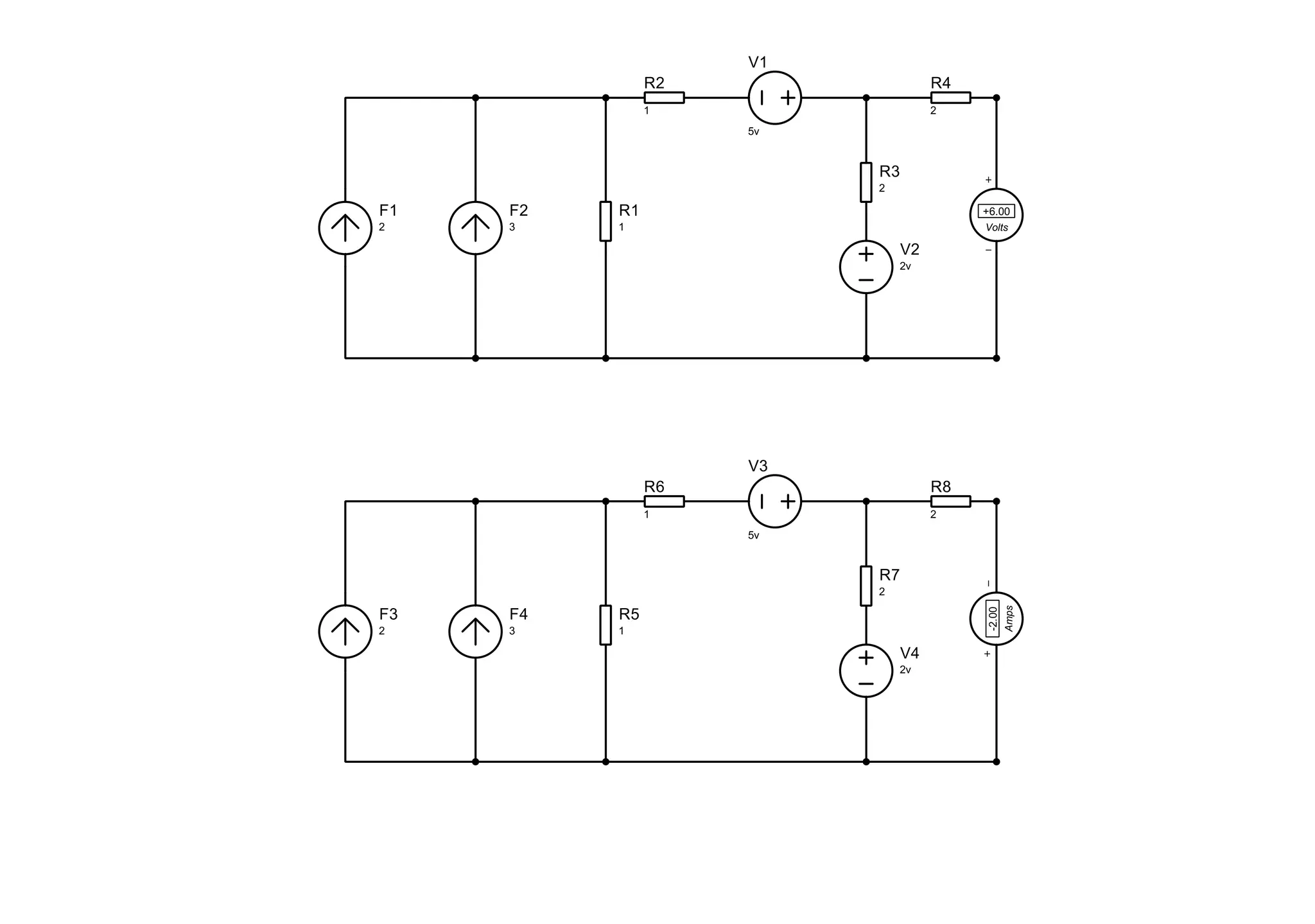 F1
2
F2
3
R1
1
R2
1
V1
5v
R3
2
R4
2
V2
2v
Volts
+6.00
F3
2
F4
3
R5
1
R6
1
V3
5v
R7
2
R8
2
V4
2v
Amps
-2.00