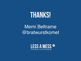 Thanks!
Memi Beltrame
@bratwurstkomet
 