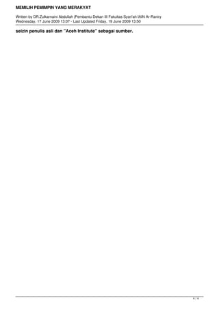 MEMILIH PEMIMPIN YANG MERAKYAT
Written by DR.Zulkarnaini Abdullah |Pembantu Dekan III Fakultas Syari'ah IAIN Ar-Raniry
Wednesday, 17 June 2009 13:07 - Last Updated Friday, 19 June 2009 13:50
seizin penulis asli dan "Aceh Institute" sebagai sumber.
 
4 / 4
 