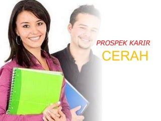 PROSPEK KARIR
CERAH
 