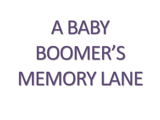 A BABY BOOMER’S MEMORY LANE 