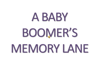 A BABY BOOMERS MEMORY LANE