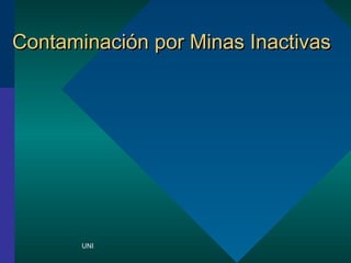 CCoonnttaammiinnaacciinn ppoorr MMiinnaass IInnaaccttiivvaass 
UNI 
 