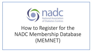 How to Register for the
NADC Membership Database
(MEMNET)
 