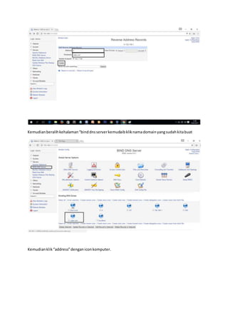 Kemudian beralihkehalaman“binddnsserverkemudaibkliknamadomainyangsudahkitabuat
Kemudianklik“address”denganiconkomputer.
 