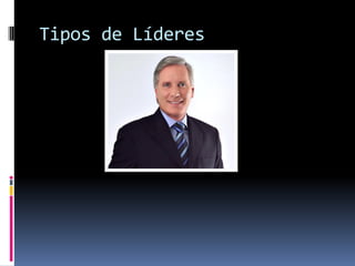 Tipos de Líderes
 