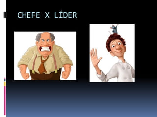 CHEFE X LÍDER
 