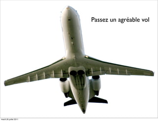 Passez un agréable vol




mardi 26 juillet 2011
 