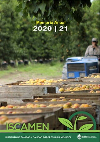 INSTITUTO DE SANIDAD Y CALIDAD AGROPECUARIA MENDOZA
GOBIERNO
Ministerio de Economía y Energía
2020 | 21
Memoria Anual
 
