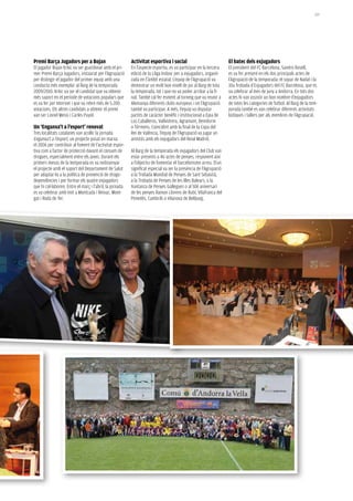 109




premi Barça Jugadors per a Bojan                          activitat esportiva i social                             el batec dels exjugadors
El jugador Bojan Krkic va ser guardonat amb el pri-       En l’aspecte esportiu, es va participar en la tercera    El president del FC Barcelona, Sandro Rosell,
mer Premi Barça Jugadors, instaurat per l’Agrupació       edició de la Lliga Indoor per a exjugadors, organit-     es va fer present en els dos principals actes de
per distingir el jugador del primer equip amb una         zada en l’àmbit estatal. L’equip de l’Agrupació va       l’Agrupació de la temporada: el sopar de Nadal i la
conducta més exemplar al llarg de la temporada            demostrar un molt bon nivell de joc al llarg de tota     10a Trobada d’Exjugadors del FC Barcelona, que es
2009/2010. Krkic va ser el candidat que va obtenir        la temporada, tot i que no va poder arribar a la fi-     va celebrar al mes de juny a Andorra. En tots dos
més suport en el període de votacions populars que        nal. També cal fer esment al torneig que va reunir a     actes hi van assistir un bon nombre d’exjugadors
es va fer per Internet i que va rebre més de 5.200        Alemanya diferents clubs europeus i on l’Agrupació       de totes les categories de futbol. Al llarg de la tem-
votacions. Els altres candidats a obtenir el premi        també va participar. A més, l’equip va disputar          porada també es van celebrar diferents activitats
van ser Lionel Messi i Carles Puyol.                      partits de caràcter benèfic i institucional a Ejea de    lúdiques i tallers per als membres de l’Agrupació.
                                                          Los Caballeros, Vallvidrera, Agramunt, Benidorm
un ‘enganxa’t a l’esport’ renovat                         o Térmens. Coincidint amb la final de la Copa del
Tres localitats catalanes van acollir la jornada          Rei de València, l’equip de l’Agrupació va jugar un
Enganxa’t a l’esport, un projecte posat en marxa          amistós amb els exjugadors del Reial Madrid.
el 2006 per contribuir al foment de l’activitat espor-
tiva com a factor de protecció davant el consum de        Al llarg de la temporada els exjugadors del Club van
drogues, especialment entre els joves. Durant els         estar presents a 46 actes de penyes, responent així
primers mesos de la temporada es va redissenyar           a l’objectiu de fomentar el barcelonisme arreu. D’un
el projecte amb el suport del Departament de Salut        significat especial va ser la presència de l’Agrupació
per adaptar-lo a la política de prevenció de drogo-       a la Trobada Mundial de Penyes de Sant Sebastià,
dependències i per formar els quatre exjugadors           a la Trobada de Penyes de les Illes Balears, a la
que hi col·laboren. Entre el març i l’abril, la jornada   Xuntanza de Penyes Gallegues o al 50è aniversari
es va celebrar amb èxit a Montcada i Reixac, Mont-        de les penyes Ramon Llorens de Rubí, Vilafranca del
gat i Roda de Ter.                                        Penedès, Cambrils o Vilanova de Bellpuig.
 