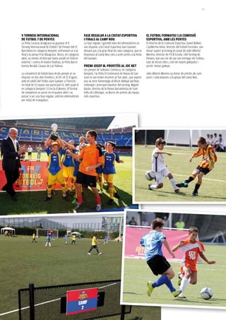 113




v Torneig inTernacional                                    fase regular a la ciuTaT esporTiva                      el fuTBol forMaTiu i la coMissió
de fuTBol 7 de penyes                                      i finals al caMp nou                                    esporTiva, aMB les penyes
La Peña Caracas Azulgrana va guanyar el V                  La fase regular i gairebé totes les eliminatòries es    El directiu de la Comissió Esportiva, David Bellver,
Torneig Internacional de Futbol 7 de Penyes del FC         van disputar a la Ciutat Esportiva Joan Gamper,         i Guillermo Amor, director del Futbol Formatiu, van
Barcelona en categoria benjamí, enfrontant-se a la         deixant pas a la gran final de cada categoria, que es   donar suport al torneig al costat de Julio Alberto
final a la penya Prat Blaugrana. Alzira, en categoria      disputava al Camp Nou com a actes previs a la festa     Moreno, director de l’FCB Escola i del Torneig de
aleví, va retenir el títol que havia assolit en l’edició   del Gamper.                                             Penyes, que van ser els qui van entregar els trofeus,
anterior, i contra el mateix finalista, la Peña Barce-                                                             tant de tercers llocs, com de màxim golejador i
lonista Nicolás Casaus de Las Palmas.                      preMi Josep M. profiTós al Joc neT                      porter menys golejat.
                                                           Les penyes de Solsona i Comarca, en categoria
La competició de futbol base de les penyes es va           benjamí, i la Peña El Centenario de Navas de San        Julio Alberto Moreno va donar els premis als cam-
disputar en dos dies frenètics, el 24 i el 25 d’agost,     Juan es van endur el premi al ‘fair play’, que aquest   pions i subcampions a la gespa del Camp Nou.
amb el colofó del Trofeu Joan Gamper a l’horitzó.          any va retre homenatge al difunt delegat pel Baix
Un total de 21 equips van participar-hi, dels quals 8      Llobregat i principal impulsor del torneig. Miguel
en categoria benjamí i 13 en la d’alevins. El format       Bazán, directiu de la Penya Barcelonista de Sant
de competició va variar en el quadre aleví i va            Feliu de Llobregat, va lliurar els premis als equips
passar a ser una fase regular, amb les eliminatòries       més esportius.
per mitjà de triangulars.
 