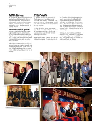 114
àrea social
Penyes




increMenT de les                                        vuiT penyes celeBren
acTiviTaTs penyísTiques                                 el seu 50è aniversari
Les penyes oficials del FC Barcelona van organitzar     Sis penyes de Catalunya, una d’Andalusia i una         així en la segona penya de fora de Catalunya que
durant la temporada 2010/11 gairebé 500 actes.          d’Andorra van celebrar durant la temporada             assoleix aquesta xifra. La Penya Barça Cambrils
Això suposa un increment substancial comparat           passada les seves Noces d’Or. Amb aquestes, ja en      i la Penya Barcelonita Vilafranca del Penedès i
amb temporades anteriors. Aniversaris, trobades,        són més de trenta que arriben al mig segle de vida,    Comarca, ho van celebrar durant els mesos d’abril
col·loquis, reunions, inauguracions de penyes i         sens dubte una prova fefaent d’una tasca ben feta, i   i maig. La Penya Blaugrana Principat d’Andorra i la
inauguracions d’escuts, entre d’altres, van ser els     un orgull per al Club.                                 Penya Blau-Grana Vilanova Bellpuig van celebrar
actes més rellevants.                                                                                          els 50 anys de vida un cop finalitzada la temporada
                                                        La Penya Barcelonista Vilanova i la Penya Blau-        del primer equip de futbol, durant el primer cap de
recepcions en els desplaçaMenTs                         Grana Ramón Llorens de Rubí i la Penya Blau-Grana      setmana de juny.
Una novetat durant la temporada 2010/11 va ser          de Badalona van celebrar els actes centrals del
l’organització de recepcions aprofitant els des-        seu cinquantenari durant el mes de setembre i          En tots aquests aniversaris hi va assistir el presi-
plaçaments d’algun dels equips del FC Barcelona.        novembre, respectivament.                              dent Sandro Rosell. En la majoria d’ocasions va anar
D’aquesta manera, es referma la intenció de l’Àrea                                                             acompanyat, també, pel vicepresident de l’Àrea
Social d’arribar a tot el barcelonisme, especialment    Al mes de febrer, la Peña Azulgrana 1961 d’Íllora va   Social, Jordi Cardoner i Casaus, i el directiu en cap
a tots aquells que no poden gaudir dels nostres         celebrar el seu mig segle d’activitat, convertint-se   de la Comissió Social, Pau Vilanova.
equips cada setmana.

Amb la col·laboració dels delegats del Consell Con-
sultiu de Penyes es van organitzar un total de disset
trobades amb penyistes. Hi ha la ferma intenció de
seguir amb aquesta pràctica, per tal d’escoltar de
primera mà les inquietuds de les penyes de fora de
Catalunya.
 