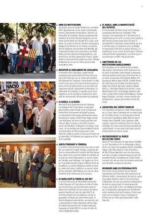 117




1.   amb les institucions                                   6.   el barça, amb la manifestació
     Els primers actes de Sandro Rosell com a president        de l’estatut
     del FC Barcelona van ser les visites institucionals,      El vicepresident de l’Àrea Social, Jordi Cardoner,
     primer a l’Ajuntament de Barcelona i després a la         acompanyat dels directius Jordi Moix i Pilar
     Generalitat de Catalunya. Rosell, acompanyat dels         Guinovart, van representar el FC Barcelona en la
     membres de la Junta Directiva blaugrana, van ser          manifestació que es va fer en contra de la sentència
     rebuts primerament per l’alcalde de la ciutat, Jordi      del Tribunal Constitucional sobre l’Estatut. El
     Hereu. En acabar la visita al consistori municipal, la president del FC Barcelona, Sandro Rosell, que era
     delegació barcelonista va ser rebuda, a la Genera-        a Sud-àfrica per un compromís previ, va delegar
     litat de Catalunya, pel president José Montilla, pel      la representació del Club en aquests directius. La
     vicepresident Josep-Lluís Carod-Rovira, per Rafel         manifestació va ser un èxit de participació. Òmnium
     Niubó, secretari general de Vicepresidència, i per        Cultural, l’entitat organitzadora, va estimar que hi
     Anna Pruna, secretària general de l’Esport. Sandro        van participar un milió i mig de persones.
     Rosell i la Junta Directiva també van visitar l’Abadia
     de Montserrat, on van ser rebuts pel pare abat         7. amfitrions de les
     Josep Maria Soler.                                        institucions barcelonines
                                                               El FC Barcelona va ser l’amfitrió d’una trobada
2.   recepció al parlament de catalunya                        dels màxims representants de les institucions de
     El president del FC Barcelona, Sandro Rosell,             la ciutat. El president Sandro Rosell, acompanyat
     acompanyat pel vicepresident de l’Àrea Institucio-        del vicepresident institucional Carles Vilarrubí, es
     nal, Carles Vilarrubí, van ser rebuts pel president       va reunir al Camp Nou amb Sebastià Millans (CN
     del Parlament de Catalunya, Ernest Benach. Un dels Barcelona), Alberto Agustí (RCTB), Eudaldo Bonet,
     primers actes que va fer la Junta Directiva quan va       (RC Polo), Borja García-Nieto (Círculo Ecuestre),
     entrar el mes de juliol al Club va ser les visites als    Baldiri Ros (Institut Agrícola), Sebastià Salvadó
     organismes oficials: l’Ajuntament de Barcelona i la       (RACC), J. Félix Bentz (Reial Cercle Artístic), Josep
     Generalitat de Catalunya. En aquella ocasió, però,        Manel Puente (CEC), Oriol Bohigas (l’Ateneu), Ma-
     l’agenda no va fer possible la trobada de la Junta        riona Carulla (Orfeó Català), Alfred Molinas i Ramon
     amb els representants del Parlament de Catalunya.         Negra (fundador i secretari reunions Institucions
                                                               Barcelonines), i Ignacio García-Nieto (Cercle del
3.   el barça, a la diada                                      Liceu).
     Amb motiu de la Diada Nacional de Catalunya,
     una delegació del FC Barcelona, encapçalada            8. signatura del crèdit sindicat
     pel president Sandro Rosell, va fer la tradicional        El FC Barcelona va signar un crèdit sindicat liderat
     ofrena floral al monument de Rafael Casanova.             per La Caixa i Banco Santander per un import total
     La representació dels equips professionals estava         de 155 milions d’euros. En el finançament també
     formada pels capitans Carles Puyol, Roger Grimau          hi participen Caja Madrid, BBVA, Banesto, Banco
     i Javi Rodríguez; els tècnics Josep Guardiola, Xavi       Popular, Banc Sabadell, Caixa Catalunya, CAM i
     Pascual i Marc Carmona, a més dels secretaris             Cajamar. L’operació s’emmarca dins d’un nou pla
     tècnics de l’handbol i el bàsquet, Enric Masip i Joan     estratègic de la nova Junta Directiva presidida per
     Creus, i el cap de Relacions Externes Manel Estiarte. Sandro Rosell, i és una mostra del suport que les
     El vicepresident de l’Àrea Institucional, Carles          entitats financeres donen al Club.
     Vilarrubí, també va assistir a l’acte que el Govern de
     la Generalitat i el Parlament van organitzar al Parc 9. reconeixement al barça
     de la Ciutadella.                                         de les cinc copes
                                                               Abans de l’inici del partit de Lliga davant el Mallor-
4.   Junta itinerant a tàrrega                                 ca, el FC Barcelona va fer un homenatge al Barça
     La primera reunió itinerant de la nova Junta va tenir de les Cinc Copes. Els exjugadors Biosca, Ramallets,
     lloc a la capital de l’Urgell, Tàrrega, a proposta del    Seguer, Vila, Aloy i Basora, a més de la vídua i
     directiu responsable de la Fundació del Club, Ramon els fills d’Eduard Manchón, mort tres dies abans,
     Pont. Abans de la reunió de treball, els membres de van rebre una placa commemorativa per part del
     la Junta van visitar l’Ajuntament, on van ser rebuts      president Rosell a l’avantllotja de l’Estadi. Poste-
     per l’alcalde, Joan Amézaga, i els regidors de Tàrre- riorment, tots ells van rebre una emotiva ovació per
     ga. El president Rosell va signar el llibre d’honor de part del públic assistent al Camp Nou.
     la població. La comitiva blaugrana també va visitar
     la Cambra de Comerç i Indústria, on van ser rebuts        reunions amb les personalitats
     pel seu president, Delfí Rubinat, així com per altres     Dins el marc de les reunions que els màxims
     membres de les institucions de la comarca.                representants del Club tenen amb institucions de
                                                               diferents àmbits i representants de diversos països,
5.   el barça rep el premi al Joc net                          el president Rosell va rebre el cònsol del Brasil,
     En el marc dels actes de l’Assemblea General del          l’ambaixador d’Israel, una quinzena d’ambaixadors
     Futbol Espanyol, el FC Barcelona va rebre el trofeu       de diversos països àrabs, la cònsol general de
     que reconeix el joc net tant del primer equip de          França, Anne Grillo. A més, una delegació formada
     futbol com el del filial. Els dos conjunts van liderar    per 21 ambaixadors plenipotenciaris de diferents
     aquesta classificació tant a la Lliga 2010/11 de          estats membres de la Unió Europea a l’Estat espa-
     la Primera Divisió com a la Segona A, en què el           nyol, com ara Hongria, França i Eslovàquia (a
     guanyador és l’equip que suma menys punts. El             la foto) van ser rebuts pel vicepresident Carles
     directiu blaugrana Javier Bordas, que exerceix com        Vilarrubí.
     a representant en temes relacionats amb la Lliga
     de Futbol Professional (LFP) i la Reial Federació
     Espanyola de Futbol (RFEF), va rebre el trofeu de
     mans d’Ángel María Villar.
 