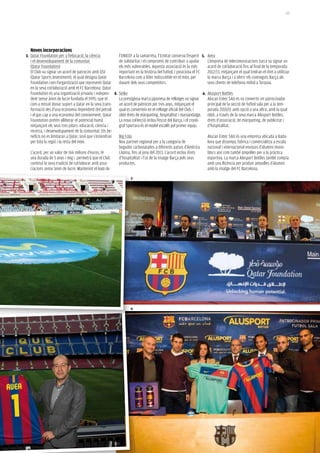 123




  Noves incorporacions
3. Qatar Foundation per a l’educació, la ciència        l’UNICEF a la samarreta, l’Entitat conserva l’esperit 5.      Avea
  i el desenvolupament de la comunitat                  de solidaritat i el compromís de contribuir a ajudar          L’empresa de telecomunicacions turca va signar un
  (Qatar Foundation)                                    els més vulnerables. Aquesta associació és la més             acord de col·laboració fins al final de la temporada
  El Club va signar un acord de patrocini amb QSI       important en la història del futbol, i posiciona el FC        2012/13, mitjançant el qual tindran el dret a utilitzar
  (Qatar Sports Investment), el qual designa Qatar      Barcelona com a líder indiscutible en el món, per             la marca Barça i a oferir els continguts Barça als
  Foundation com l’organització que representi Qatar    davant dels seus competidors.                                 seus clients de telefonia mòbil a Turquia.
  en la seva col·laboració amb el FC Barcelona. Qatar
  Foundation és una organització privada i indepen- 4. Seiko                                                     6.   Alusport Bottles
  dent sense ànim de lucre fundada el 1995, que té      La prestigiosa marca japonesa de rellotges va signar          Alucan Entec SAU es va convertir en patrocinador
  com a missió donar suport a Qatar en la seva trans- un acord de patrocini per tres anys, mitjançant el              principal de la secció de futbol sala per a la tem-
  formació des d’una economia dependent del petroli     qual es converteix en el rellotge oficial del Club, i         porada 2010/11 amb opció a una altra, amb la qual
  i el gas cap a una economia del coneixement. Qatar    obté drets de màrqueting, hospitalitat i marxandatge.         obté, a través de la seva marca Alusport Bottles,
  Foundation pretén alliberar el potencial humà         La nova col·lecció inclou l’escut del Barça, i el cronò-      drets d’associació, de màrqueting, de publicitat i
  mitjançant els seus tres pilars: educació, ciència i  graf Sportura és el model escollit pel primer equip.          d’hospitalitat.
  recerca, i desenvolupament de la comunitat. Els be-
  neficis no es limitaran a Qatar, sinó que s’estendran Big Cola                                                      Alucan Entec SAU és una empresa ubicada a Bada-
  per tota la regió i la resta del món.                 Nou partner regional per a la categoria de                    lona que dissenya, fabrica i comercialitza a escala
                                                        begudes carbonatades a diferents països d’Amèrica             nacional i internacional envasos d’alumini mono-
  L’acord, per un valor de 166 milions d’euros, té      Llatina, fins al juny del 2013. L’acord inclou drets          blocs així com també ampolles per a la pràctica
  una durada de 5 anys i mig i permetrà que el Club     d’hospitalitat i l’ús de la imatge Barça pels seus            esportiva. La marca Alusport Bottles també compta
  continuï la seva tradició de col·laborar amb asso-    productes.                                                    amb una llicència per produir ampolles d’alumini
  ciacions sense ànim de lucre. Mantenint el logo de                                                                  amb la imatge del FC Barcelona.
                                                                  3




                                                                  6
 