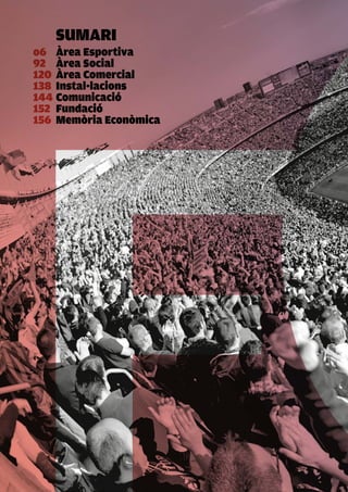 SUMARI
o6 Àrea Esportiva
92 Àrea Social
120 Àrea Comercial
138 Instal·lacions
144 Comunicació
152 Fundació
156 Memòria Econòmica
 