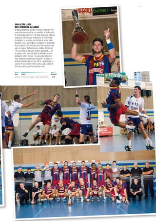 61




UNa aLtra LLiGa
DeLs piriNeUs aL sarró
El Barça Borges va guanyar l’onzena Lliga dels Piri-
neus de la seva història i va revalidar el títol assolit
la temporada anterior. En la final disputada a Berga,
l’equip de Xavi Pascual va derrotar el Fraikin BM
Granollers. La primera part del partit va ser molt
igualada i, tot i que el Barça va agafar un avantatge
de cinc gols (15-10), amb un gran Sjöstrand sota els
pals, el conjunt de Cadenas va retallar diferències
i es va arribar al descans amb un ajustat 18-17. En
la segona part, però, els gols de Rutenka, màxim
golejador amb 7 dianes, i les aturades del porter
suec blaugrana van trencar el partit i el Barça va
acabar guanyant per un clar 38-31. Laszlo Nagy va
aixecar el seu primer trofeu com a capità, després
d’heretar el braçalet de David Barrufet.


Data     partit                                       resULtat
29.08.10 FC Barcelona Borges- Fraikin BM Granollers    38-31
 
