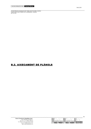 ESTUDI D’ARQUITECTURA Josep Blesa
Edició 2./2016
ESTUDIS PREVIS DE L’ESGLÉSIA DE SANT TOMÀS I SANT FELIP NERI A VALÈNCIA.
PLAÇA DE SANT VICENT FERRER O DE LA CONGREGACIÓ.. VALÈNCIA.
EXP.: 03 / 2015.
B.2. AIXECAMENT DE PLÀNOLS
45
Estudi d’Arquitectura Josep Blesa s.l.p.u.
Avda. Marqués de Sotelo, 4
Esc.Int., 6, 15 46002, València
Tel. 96 351 01 39 / Fax 96 351 32 30
E-mail: info@josepblesa.com
Web: www.josepblesa.com
 