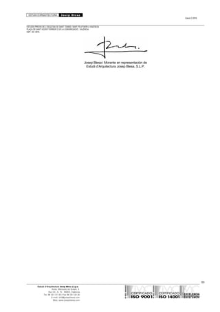 ESTUDI D’ARQUITECTURA Josep Blesa
Edició 2./2016
ESTUDIS PREVIS DE L’ESGLÉSIA DE SANT TOMÀS I SANT FELIP NERI A VALÈNCIA.
PLAÇA DE SANT VICENT FERRER O DE LA CONGREGACIÓ.. VALÈNCIA.
EXP.: 03 / 2015.
Josep Blesa i Morante en representación de
Estudi d’Arquitectura Josep Blesa, S.L.P.
99
Estudi d’Arquitectura Josep Blesa s.l.p.u.
Avda. Marqués de Sotelo, 4
Esc.Int., 6, 15 46002, València
Tel. 96 351 01 39 / Fax 96 351 32 30
E-mail: info@josepblesa.com
Web: www.josepblesa.com
 