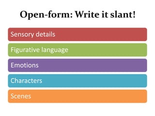 Open-form: Write it slant!

Sensory details

Figurative language

Emotions

Characters

Scenes
 