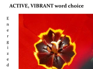 ACTIVE, VIBRANT word choice

E
n
e
r
g
i
z
e
d
 