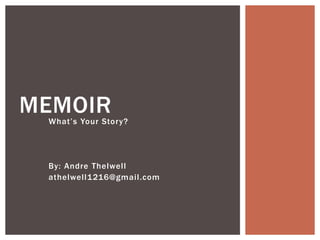 What’s Your Story?
By: Andre Thelwell
athelwell1216@gmail.com
MEMOIR
 