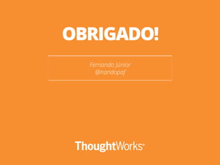 Fernando Júnior
@nandopaf
OBRIGADO!
 