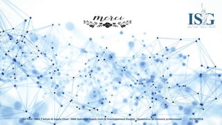 21/10/2018ISG Paris - MBA 2 Achats & Supply Chain - MBA Spécialisé Supply chain & Développement Durable - Soutenance de mémoire professionnel
 