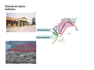 Eléments de repères
modernes:
Gare ferroviaire
Zone industrielle
 