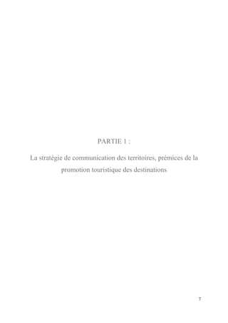 7
PARTIE 1 :
La stratégie de communication des territoires, prémices de la
promotion touristique des destinations
 