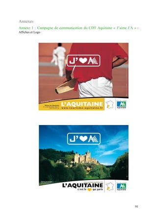 91
Annexes
Annexe 1 : Campagne de communication du CDT Aquitaine « J’aime l’A » :
Affiches et Logo
 