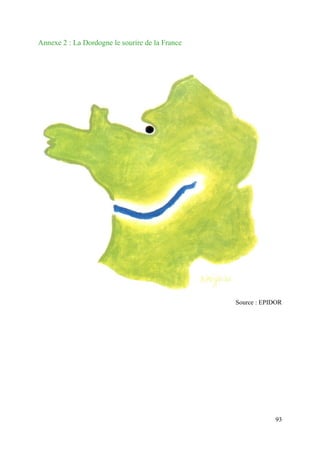 93
Annexe 2 : La Dordogne le sourire de la France
Source : EPIDOR
 