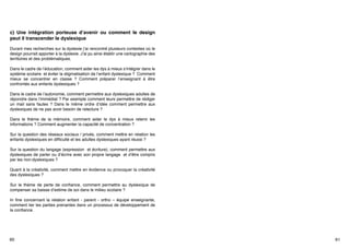c) Une intégration porteuse d’avenir ou comment le design
peut il transcender le dyslexique
Durant mes recherches sur la dyslexie j’ai rencontré plusieurs contextes où le
design pourrait apporter à la dyslexie. J’ai pu ainsi établir une cartographie des
territoires et des problématiques.
Dans le cadre de l’éducation, comment aider les dys à mieux s’intégrer dans le
système scolaire et éviter la stigmatisation de l’enfant dyslexique ? Comment
mieux se concentrer en classe  ? Comment préparer l’enseignant à être
confrontés aux enfants dyslexiques ?
Dans le cadre de l’autonomie, comment permettre aux dyslexiques adultes de
répondre dans l’immédiat ? Par exemple comment leurs permettre de rédiger
un mail sans fautes ? Dans le même ordre d’idée comment  permettre aux
dyslexiques de ne pas avoir besoin de relecture ?
Dans le thème de la mémoire, comment aider le dys à mieux retenir les
informations ? Comment augmenter la capacité de concentration ?
Sur la question des réseaux sociaux / privés, comment mettre en relation les
enfants dyslexiques en difficulté et les adultes dyslexiques ayant réussi ?
Sur la question du langage (expression et écriture), comment permettre aux
dyslexiques de parler ou d’écrire avec son propre langage  et d’être compris
par les non-dyslexiques ?       
Quant à la créativité, comment mettre en évidence ou provoquer la créativité
des dyslexiques ?
Sur le thème de perte de confiance, comment permettre au dyslexique de
compenser sa baisse d’estime de soi dans le milieu scolaire ?
In fine concernant la relation enfant - parent - ortho – équipe enseignante,
comment lier les parties prenantes dans un processus de développement de
la confiance.

60

61

 