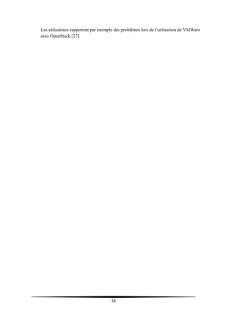 33
Les utilisateurs rapportent par exemple des problèmes lors de l’utilisation de VMWare
avec OpenStack.[27]
 