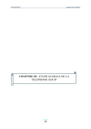 UCAD/ESP/DGI Serigne Fallou NDIAYE
19
CHAPITRE III : ETUDE GLOBALE DE LA
TELEPHONIE SUR IP
 