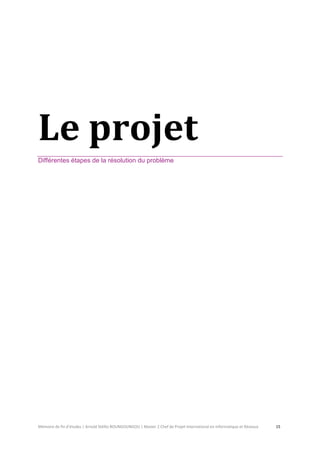Mémoire de fin d’études | Arnold Stéllio BOUNGOUNGOU | Master 2 Chef de Projet International en Informatique et Réseaux 15 
Le projet 
Différentes étapes de la résolution du problème 
 