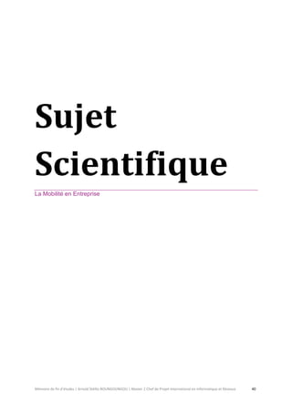 Mémoire de fin d’études | Arnold Stéllio BOUNGOUNGOU | Master 2 Chef de Projet International en Informatique et Réseaux 40 
Sujet Scientifique 
La Mobilité en Entreprise 
 