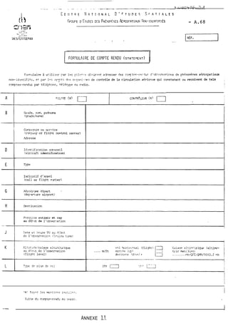 12,intification an:areil 
(aircraft identification) 
Irdicatif d'a~pel 
(cal1 or Elight n-nLer) 
hsition esMe et cap 
au dChit de 1'oDser:ation 
(xj F.:yr Ifs n~-,t!cnr in:iil:nc. 
SdtE +J c~r;pte-rer~a+i?~ : 7rrc. . 
- t 
ANNEXE 71- 
 