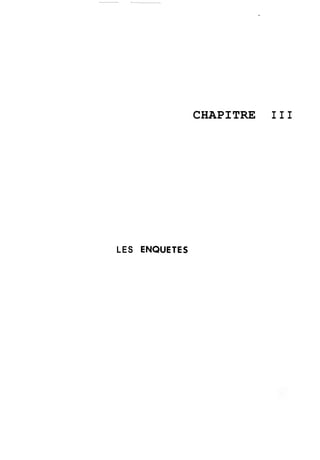 CHAPITRE III 
LES ENQUETES 
 