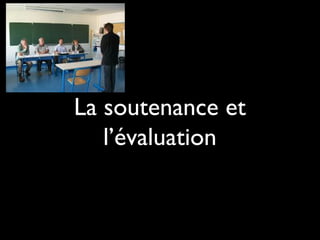La soutenance et
l’évaluation
 