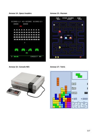 Annexe 14 : Space Invaders   Annexe 15 : Pacman




Annexe 16 : Console NES      Annexe 17 : Tetris




                                                  117
 
