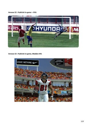 Annexe 22 : Publicité in-game – FIFA




Annexe 23 : Publicité in-game, Madden NFL




                                            119
 
