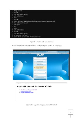 97
Figure 45 : création de la base Nextcloud
• L’assistant d’installation Nextcloud s’affiche depuis le vlan de l’employé.
Figures 46 : Le portail et la page d’accueil Nextcloud
 