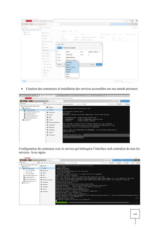xvii
• Creation des conteneurs et installation des services accessibles sur nos nœuds proxmox
Configuration du conteneur avec le service qui hebergera l’interface web centralisé de tous les
services. Avec nginx
 