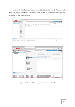 81
À la fin de l'installation, nous pouvons accéder à l'interface web de Proxmox sur les
deux VMs depuis notre GDS-Client-Admin sur le VLAN 10 via l'adresse https://gds-pmx-
n1:8006 et n2 pour le second nœud.
Figures 26 : Écrans web Proxmox après installation du nœud 1 et 2
 